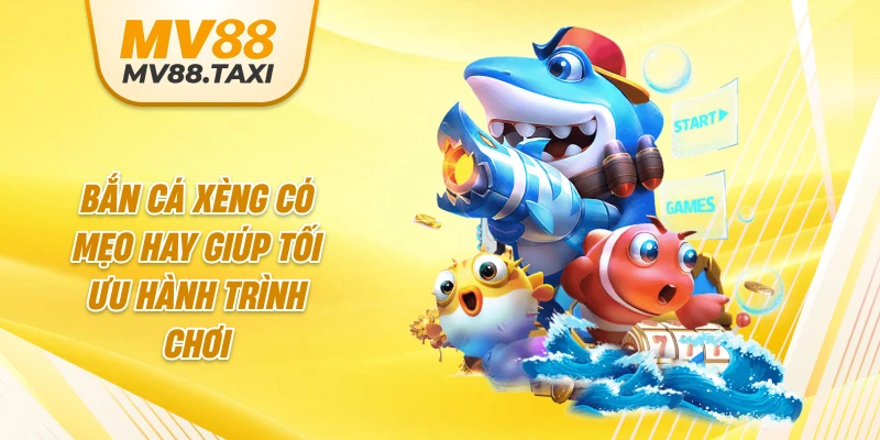 Bắn cá xèng có mẹo hay giúp tối ưu hành trình chơi