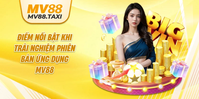 Điểm nổi bật khi trải nghiệm phiên bản ứng dụng MV88
