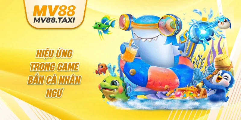 Hiệu ứng trong game bắn cá nhân ngư