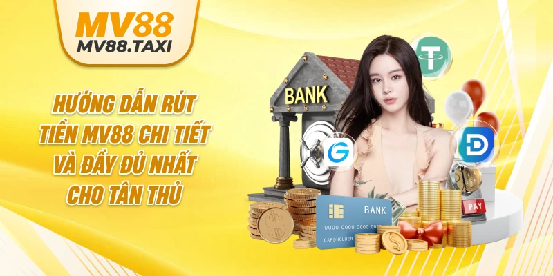 Hướng dẫn rút tiền MV88 chi tiết và đầy đủ