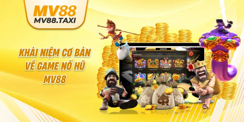 khái niệm cơ bản về game nổ hũ MV88