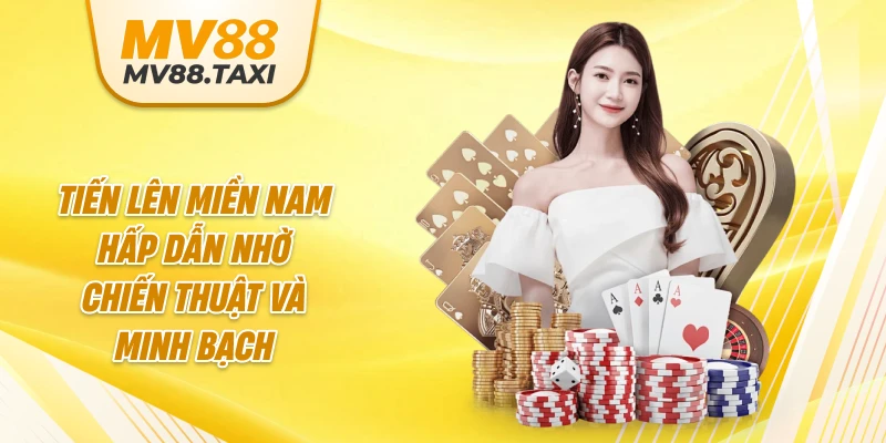 Tiến Lên Miền Nam hấp dẫn nhờ chiến thuật và minh bạch